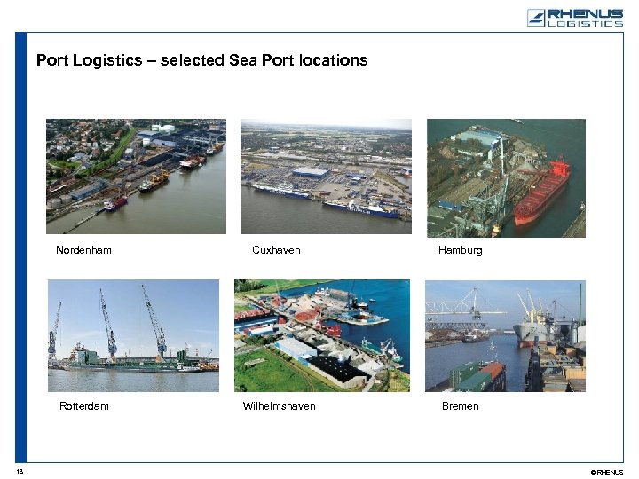 Port Logistics – selected Sea Port locations Nordenham Hamburg Rotterdam 18 Cuxhaven Wilhelmshaven Bremen