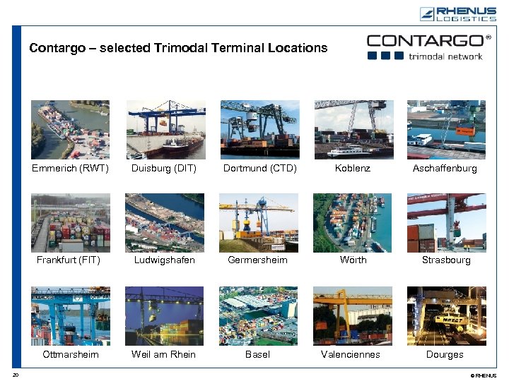 Contargo – selected Trimodal Terminal Locations Emmerich (RWT) Dortmund (CTD) Koblenz Aschaffenburg Frankfurt (FIT)