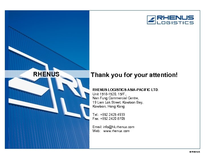 RHENUS Thank you for your attention! RHENUS LOGISTICS ASIA-PACIFIC LTD. Unit 1516 -1520, 15/F.
