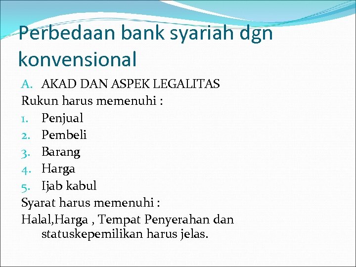 Perbedaan bank syariah dgn konvensional A. AKAD DAN ASPEK LEGALITAS Rukun harus memenuhi :