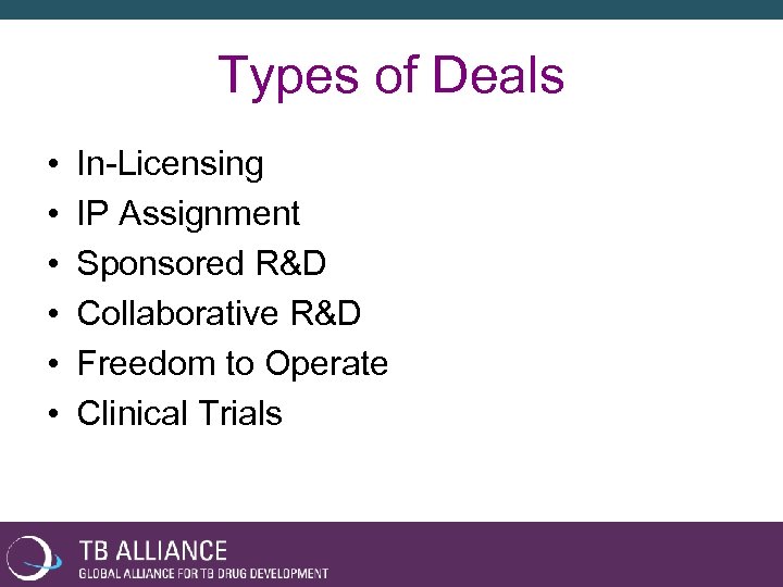 Types of Deals • • • In-Licensing IP Assignment Sponsored R&D Collaborative R&D Freedom