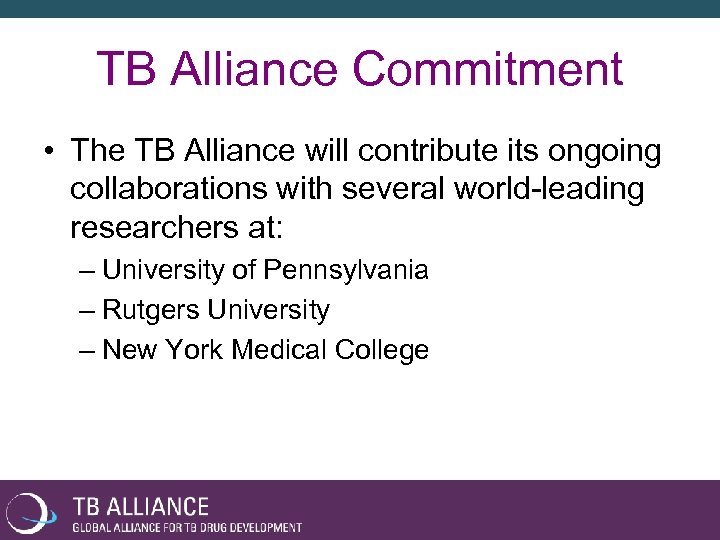 TB Alliance Commitment • The TB Alliance will contribute its ongoing collaborations with several