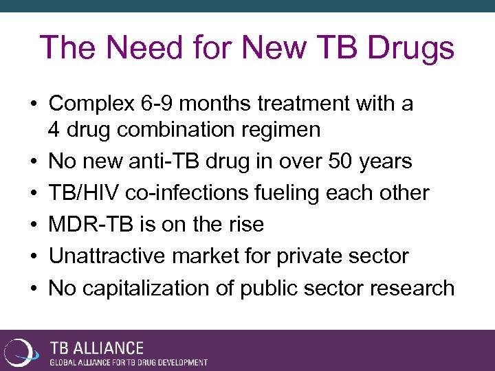 The Need for New TB Drugs • Complex 6 -9 months treatment with a