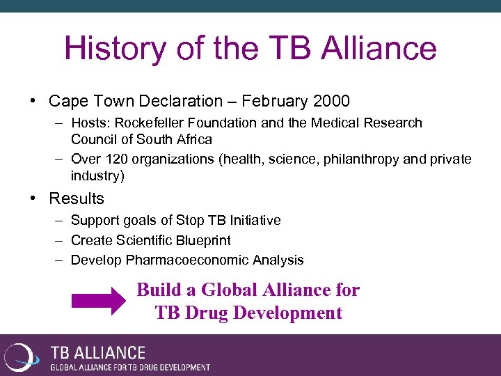 History of the TB Alliance • Cape Town Declaration – February 2000 – Hosts: