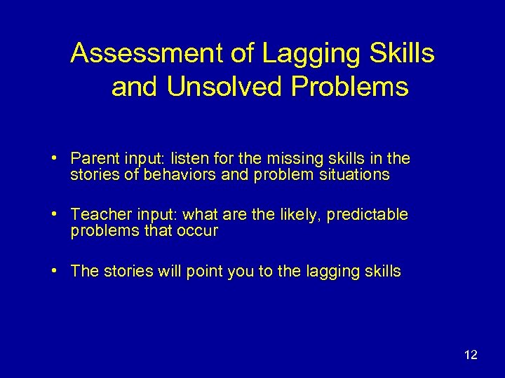 Assessment of Lagging Skills and Unsolved Problems • Parent input: listen for the missing