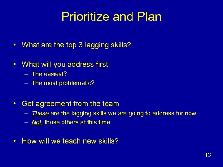Prioritize and Plan • What are the top 3 lagging skills? • What will