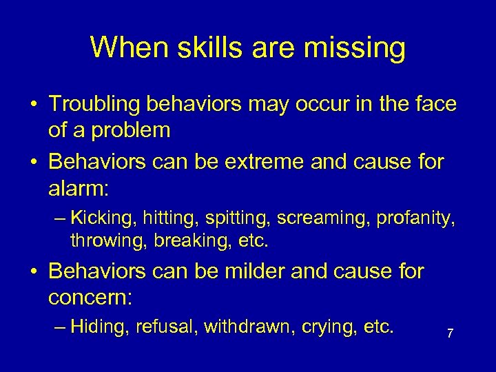 When skills are missing • Troubling behaviors may occur in the face of a