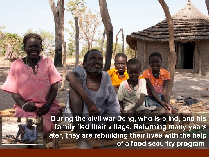 During the civil war Deng, who is blind, and his family fled their village.