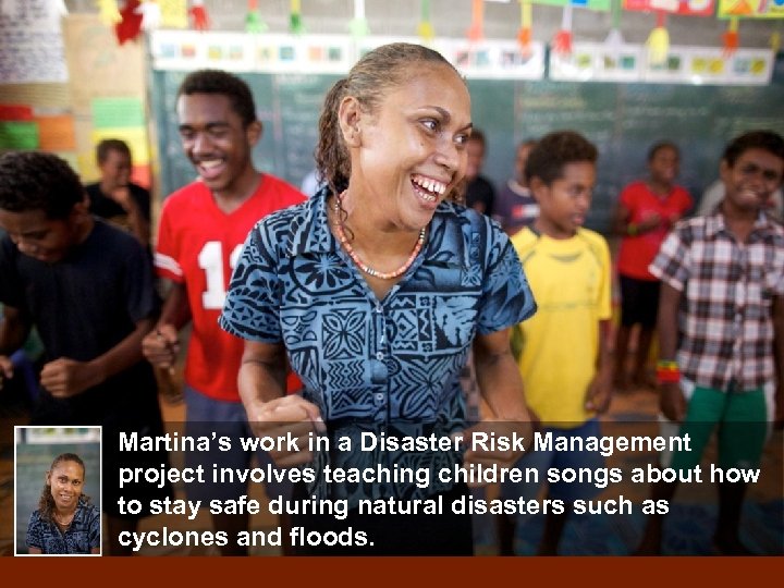 Martina’s work in a Disaster Risk Management project involves teaching children songs about how