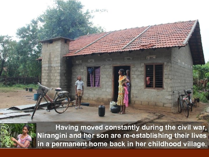 Having moved constantly during the civil war, Nirangini and her son are re-establishing their