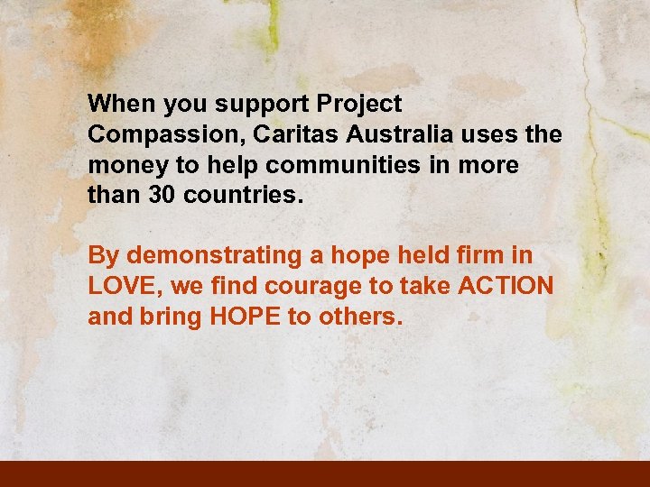 When you support Project Compassion, Caritas Australia uses the money to help communities in