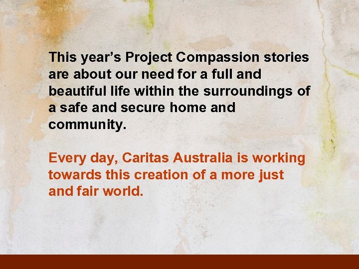 This year’s Project Compassion stories are about our need for a full and beautiful