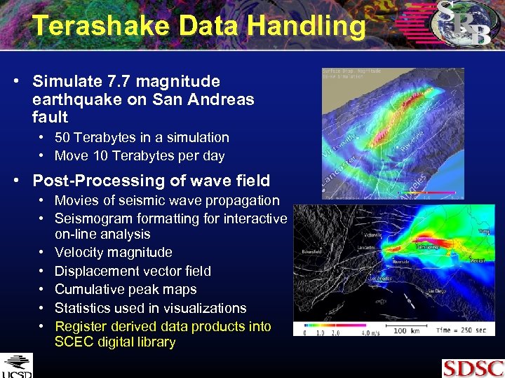 Terashake Data Handling • Simulate 7. 7 magnitude earthquake on San Andreas fault •