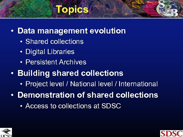 Topics • Data management evolution • Shared collections • Digital Libraries • Persistent Archives