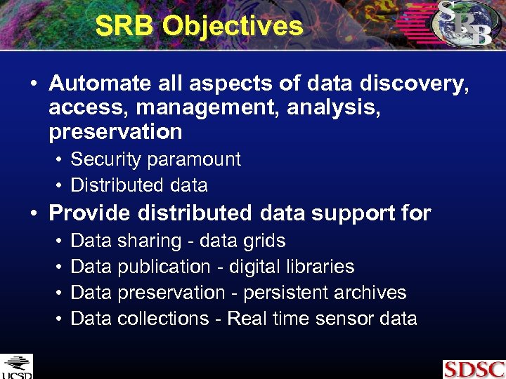 SRB Objectives • Automate all aspects of data discovery, access, management, analysis, preservation •