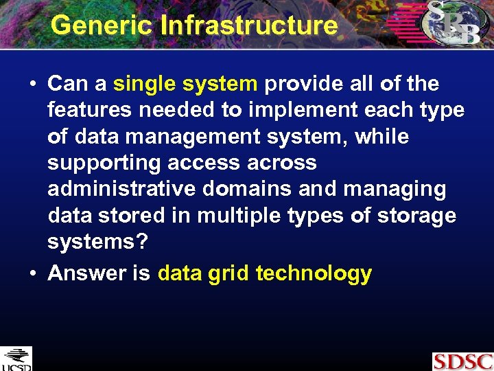 Generic Infrastructure • Can a single system provide all of the features needed to