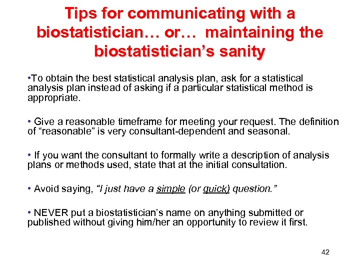 Tips for communicating with a biostatistician… or… maintaining the biostatistician’s sanity • To obtain