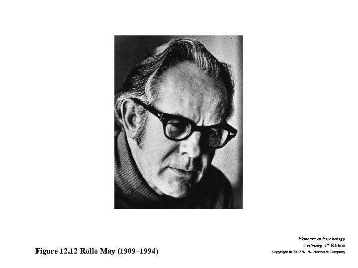 Figure 12. 12 Rollo May (1909– 1994) Pioneers of Psychology A History, 4 th