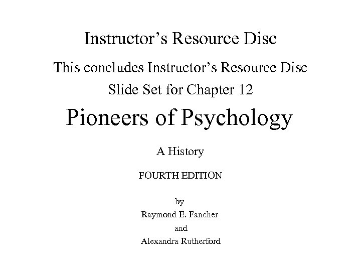 Instructor’s Resource Disc This concludes Instructor’s Resource Disc Slide Set for Chapter 12 Pioneers