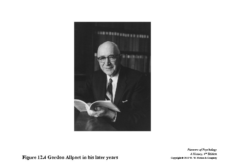 Figure 12. 4 Gordon Allport in his later years Pioneers of Psychology A History,
