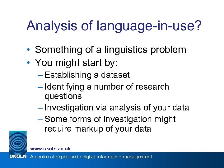 Analysis of language-in-use? • Something of a linguistics problem • You might start by: