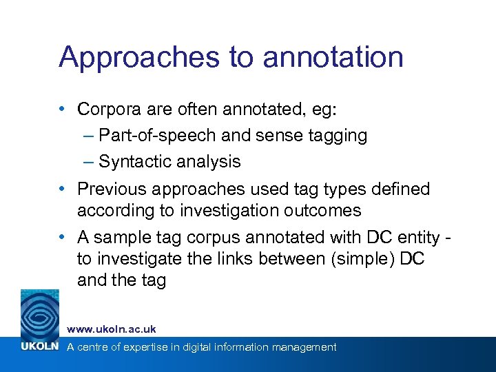 Approaches to annotation • Corpora are often annotated, eg: – Part-of-speech and sense tagging