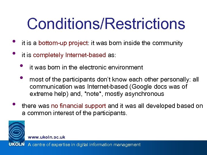 Conditions/Restrictions • • it is a bottom-up project: it was born inside the community
