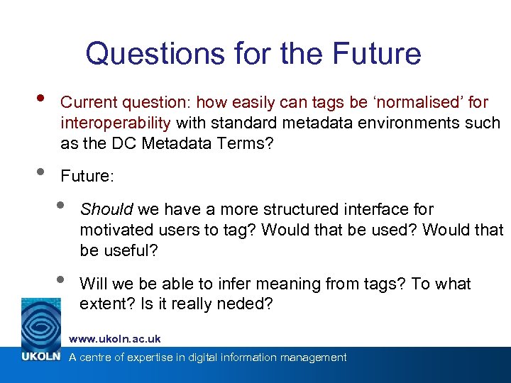 Questions for the Future • • Current question: how easily can tags be ‘normalised’