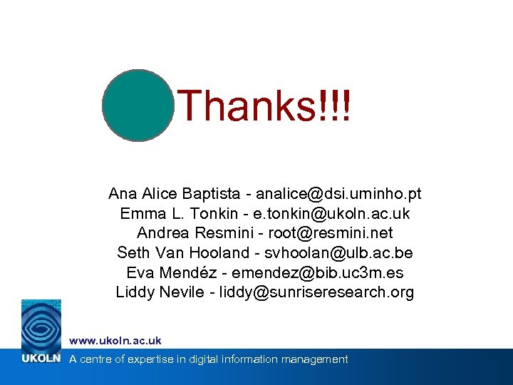 Thanks!!! Ana Alice Baptista - analice@dsi. uminho. pt Emma L. Tonkin - e. tonkin@ukoln.