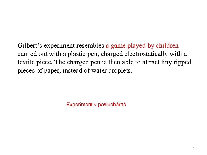 Gilbert’s experiment resembles a game played by children carried out with a plastic pen,