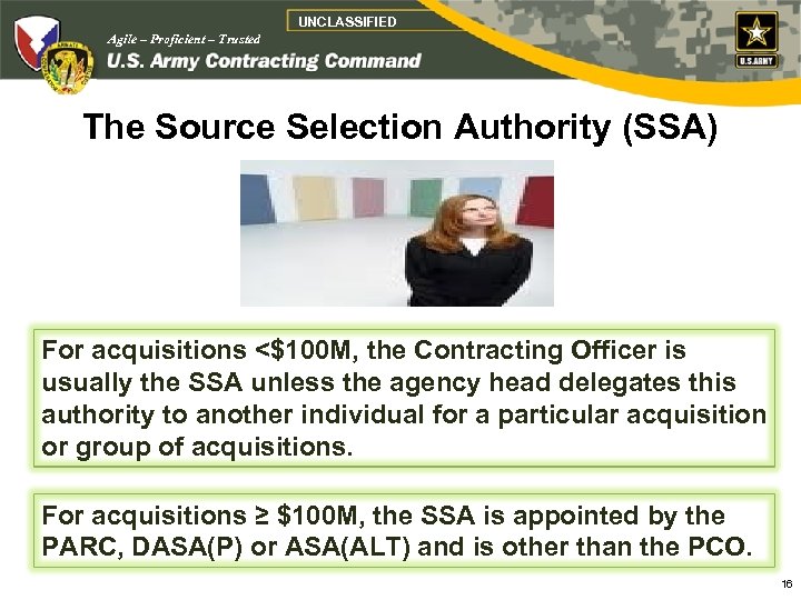 UNCLASSIFIED Agile – Proficient – Trusted The Source Selection Authority (SSA) For acquisitions <$100