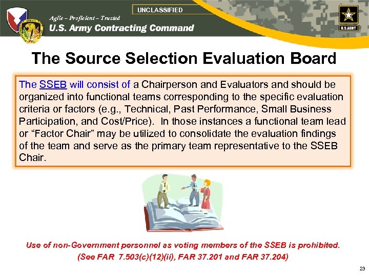 UNCLASSIFIED Agile – Proficient – Trusted The Source Selection Evaluation Board The SSEB will