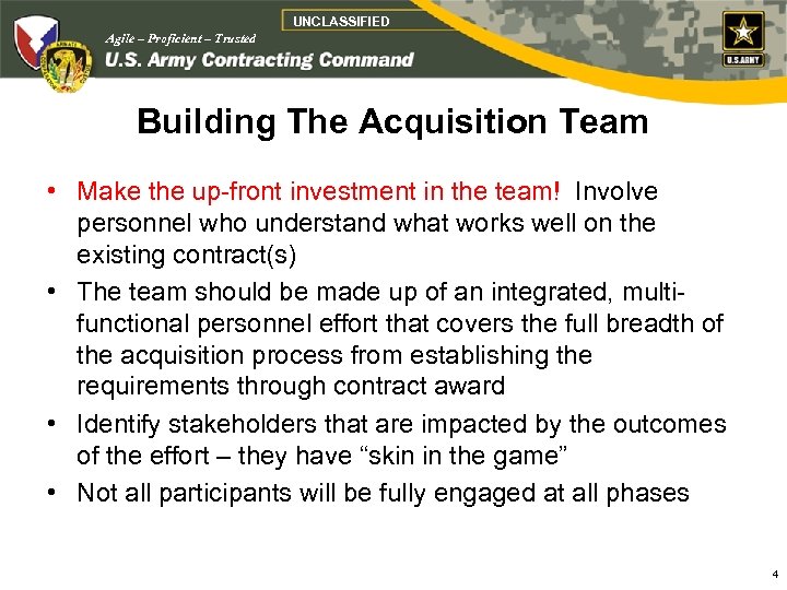 UNCLASSIFIED Agile – Proficient – Trusted Building The Acquisition Team • Make the up-front