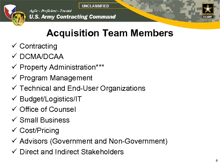 UNCLASSIFIED Agile – Proficient – Trusted Acquisition Team Members ü ü ü Contracting DCMA/DCAA