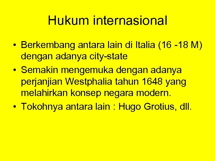 Hukum internasional • Berkembang antara lain di Italia (16 -18 M) dengan adanya city-state