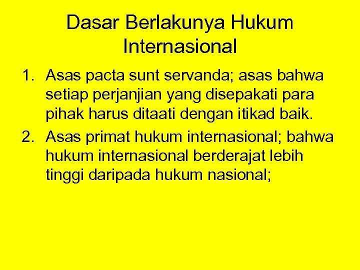Dasar Berlakunya Hukum Internasional 1. Asas pacta sunt servanda; asas bahwa setiap perjanjian yang