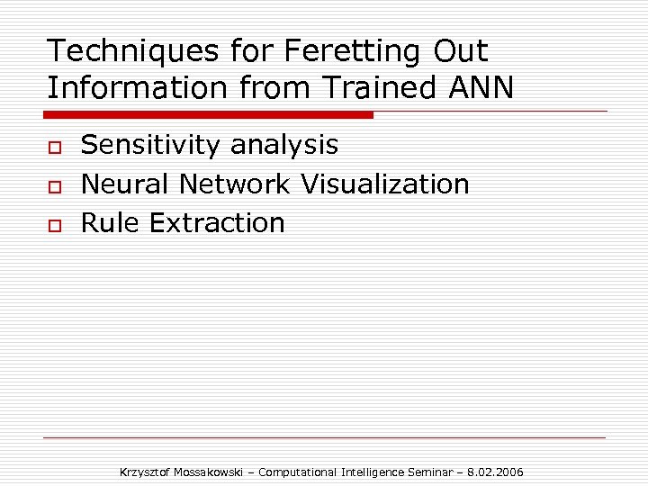 Techniques for Feretting Out Information from Trained ANN o o o Sensitivity analysis Neural