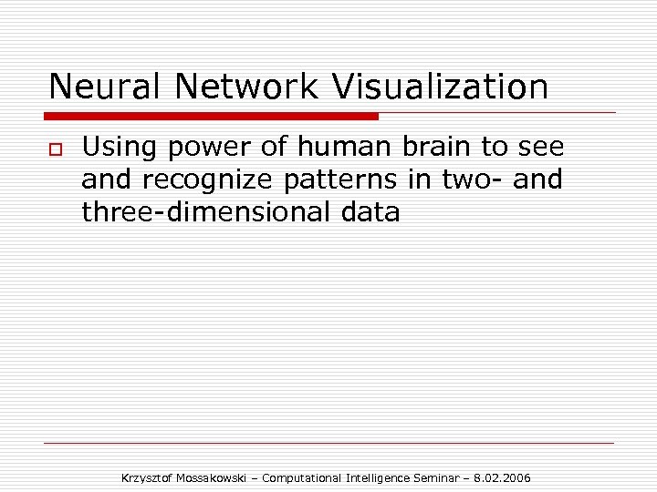 Neural Network Visualization o Using power of human brain to see and recognize patterns