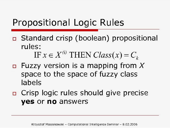 Propositional Logic Rules o o o Standard crisp (boolean) propositional rules: Fuzzy version is