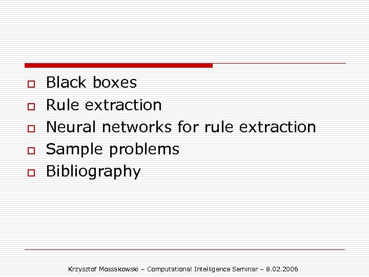 o o o Black boxes Rule extraction Neural networks for rule extraction Sample problems