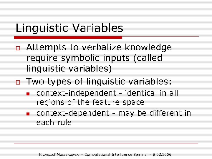 Linguistic Variables o o Attempts to verbalize knowledge require symbolic inputs (called linguistic variables)