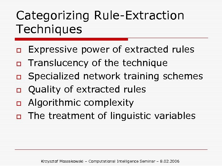 Categorizing Rule-Extraction Techniques o o o Expressive power of extracted rules Translucency of the