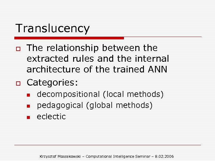 Translucency o o The relationship between the extracted rules and the internal architecture of