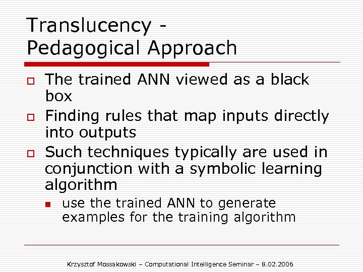 Translucency Pedagogical Approach o o o The trained ANN viewed as a black box