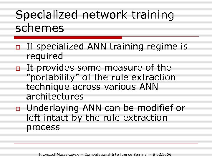 Specialized network training schemes o o o If specialized ANN training regime is required