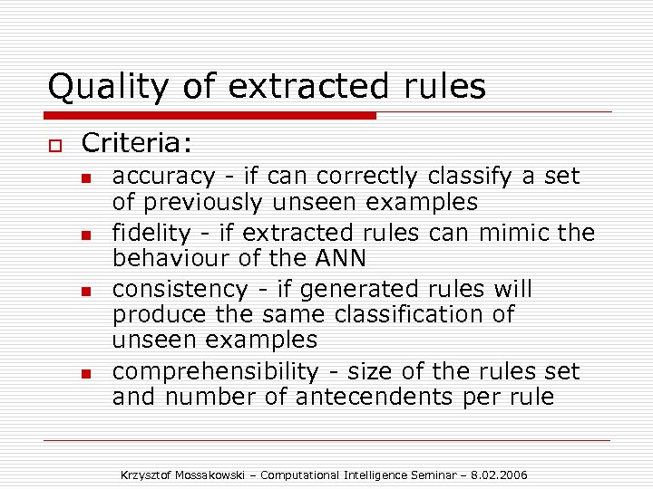 Quality of extracted rules o Criteria: n n accuracy - if can correctly classify