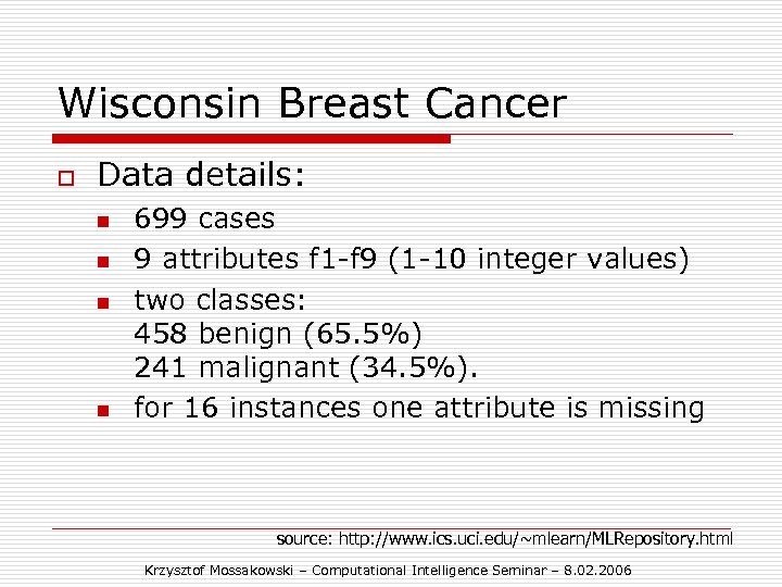 Wisconsin Breast Cancer o Data details: n n 699 cases 9 attributes f 1
