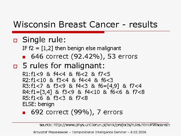 Wisconsin Breast Cancer - results o Single rule: IF f 2 = [1, 2]