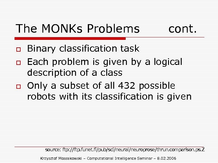The MONKs Problems o o o cont. Binary classification task Each problem is given