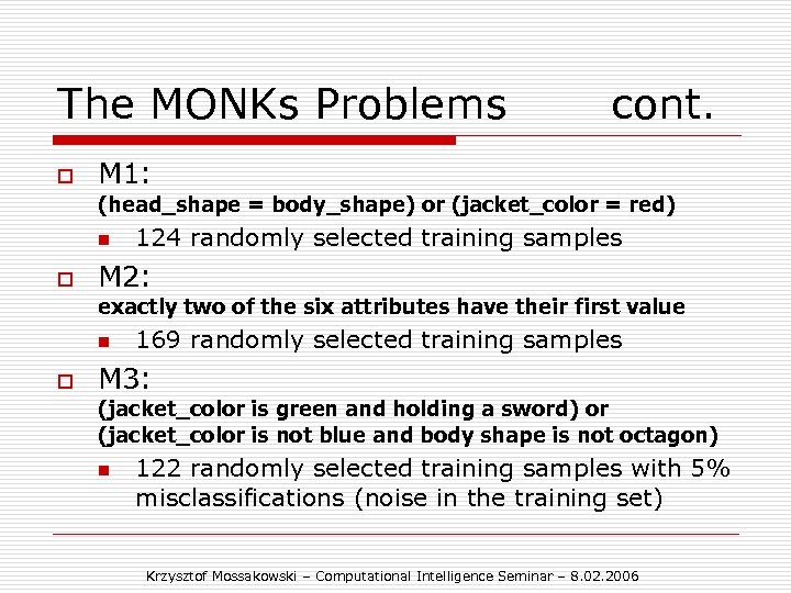 The MONKs Problems o cont. M 1: (head_shape = body_shape) or (jacket_color = red)